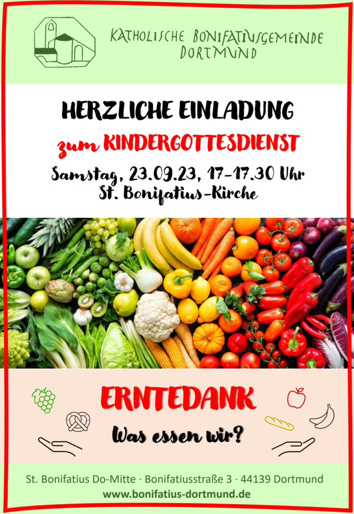 Herzliche Einladung zum Kindergottesdienst
Samstag, 23.09.23, 17-17.30 Uhr
St. Bonifatius-Kirche 
Erntedank - Was essen wir?